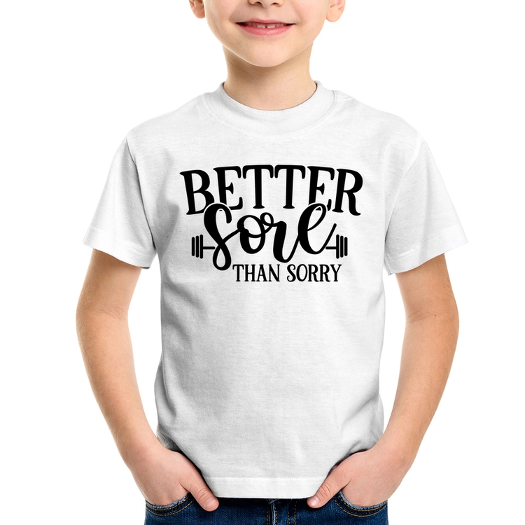 Camiseta Infantil Better Sore Than Sorry