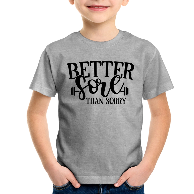 Camiseta Infantil Better Sore Than Sorry - Cinza