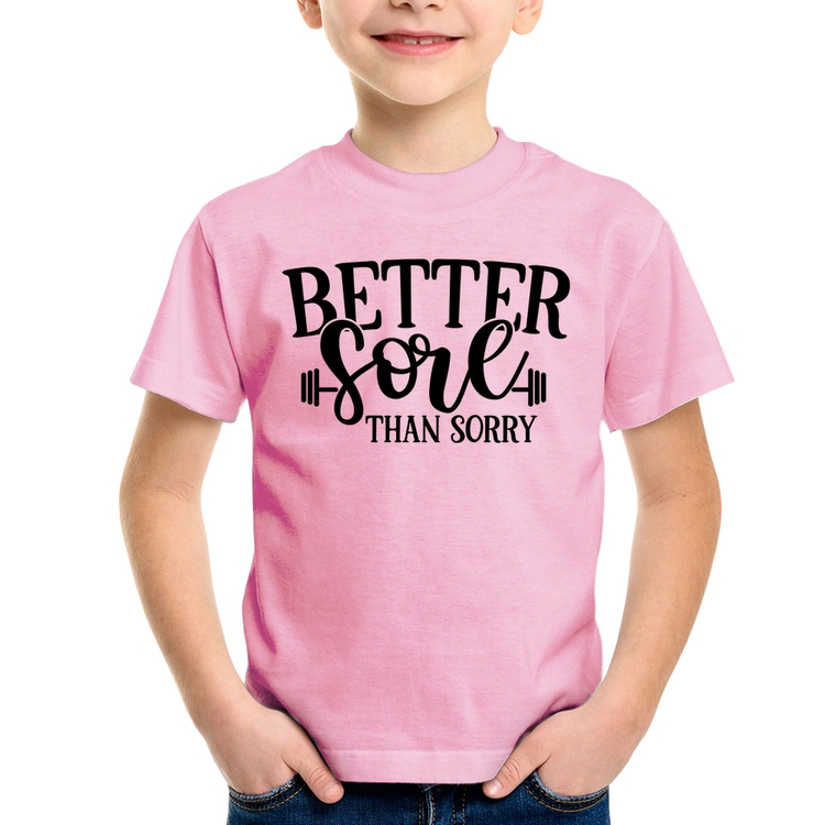 Camiseta Infantil Better Sore Than Sorry - Rosa Bebê