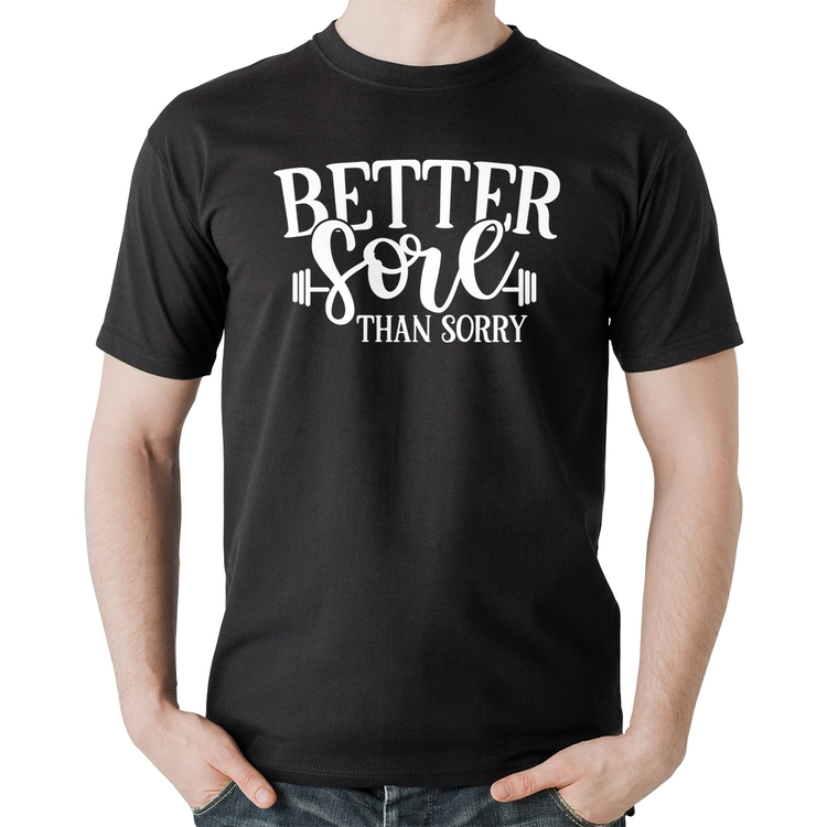 Camiseta Algodão Better Sore Than Sorry