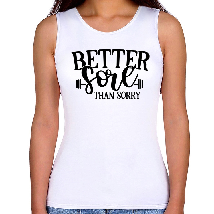 Regata Feminina Better Sore Than Sorry