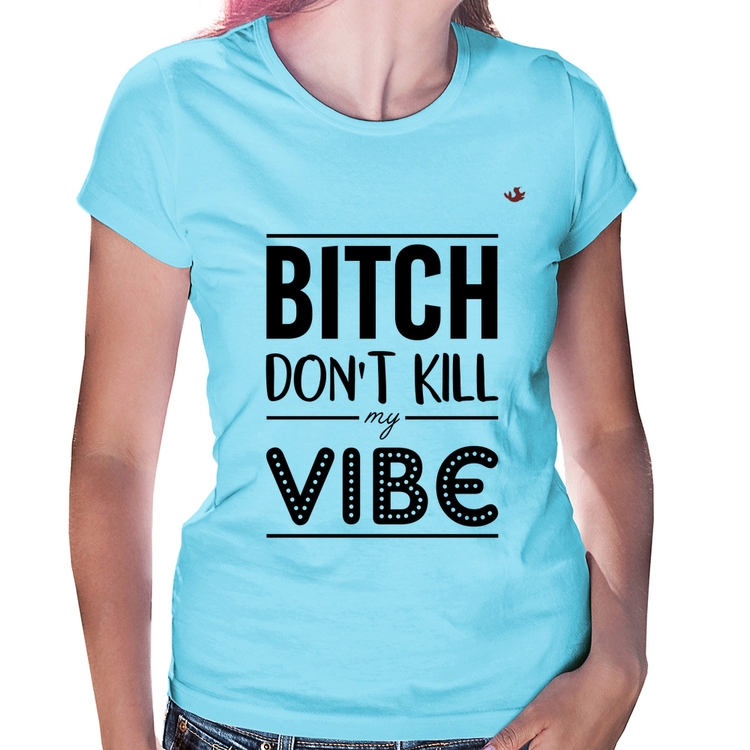 Baby Look Bitch don't kill my vibe - Azul Bebê