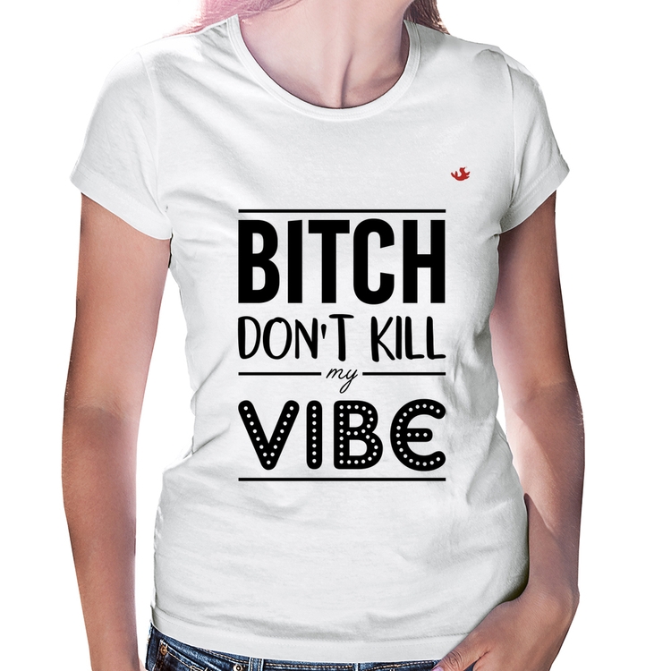 Baby Look Bitch don't kill my vibe