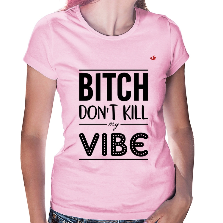 Baby Look Bitch don't kill my vibe - Rosa Bebê
