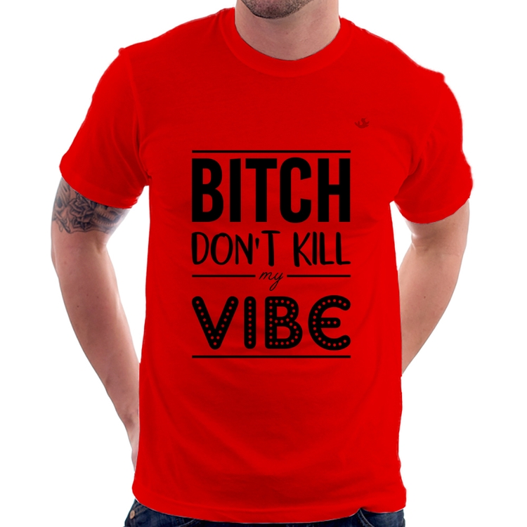 Camiseta Bitch don't kill my vibe - Vermelha