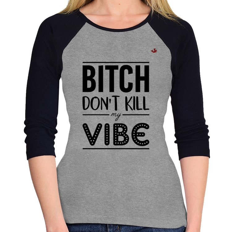 Baby Look Raglan Bitch don't kill my vibe Manga 3/4 - Cinza/Preto