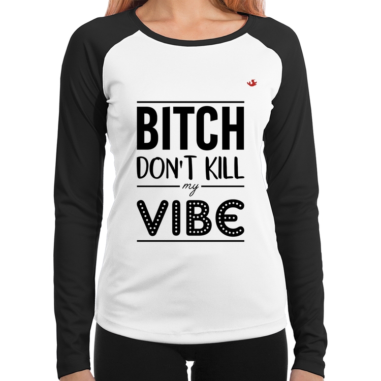 Baby Look Raglan Bitch don't kill my vibe Manga Longa