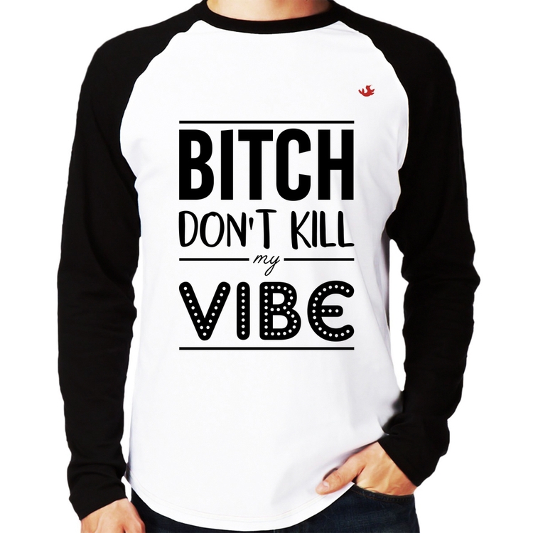 Camiseta Raglan Bitch don't kill my vibe Manga Longa