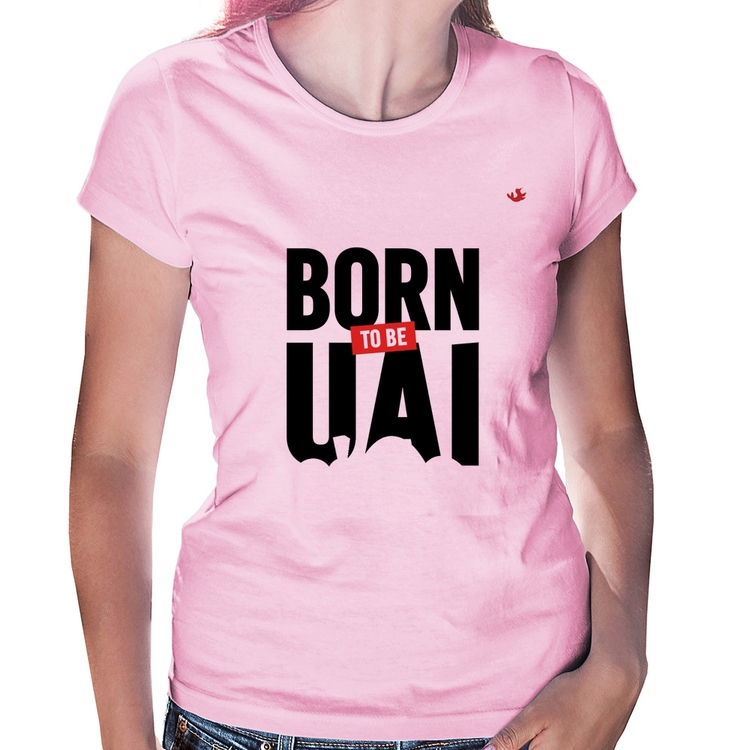 Baby Look Born to be uai - Rosa Bebê
