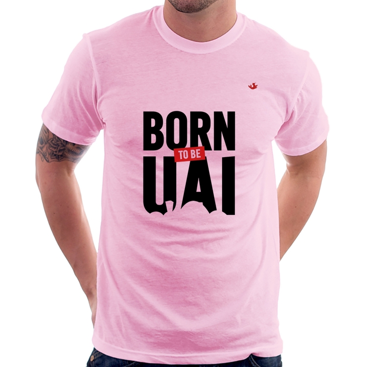 Camiseta Born to be uai - Rosa Bebê
