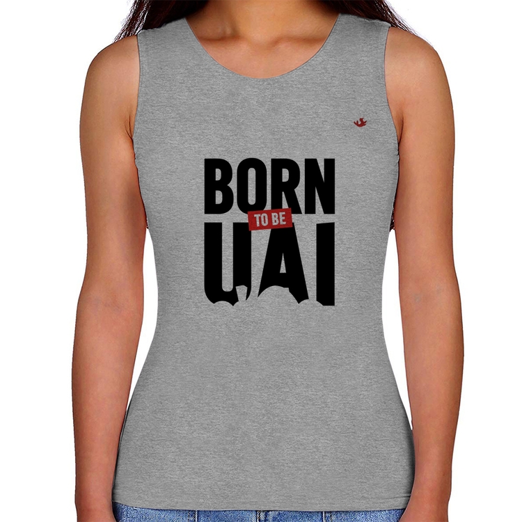 Regata Feminina Born to be uai - Cinza