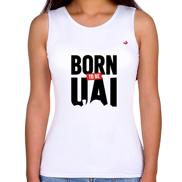 Regata Feminina Born to be uai