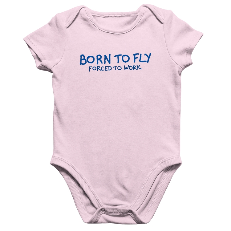 Body Bebê Algodão Born to fly - Forced to work - Rosa Bebê