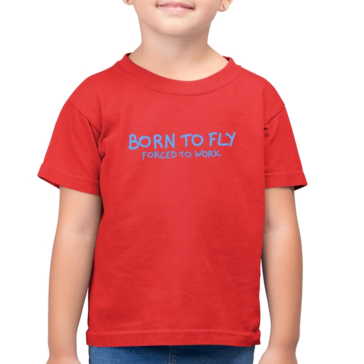 Camiseta Algodão Infantil Born to fly - Forced to work - Vermelha