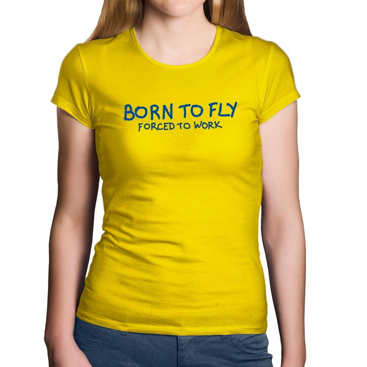 Baby Look Algodão Born to fly - Forced to work - Amarela