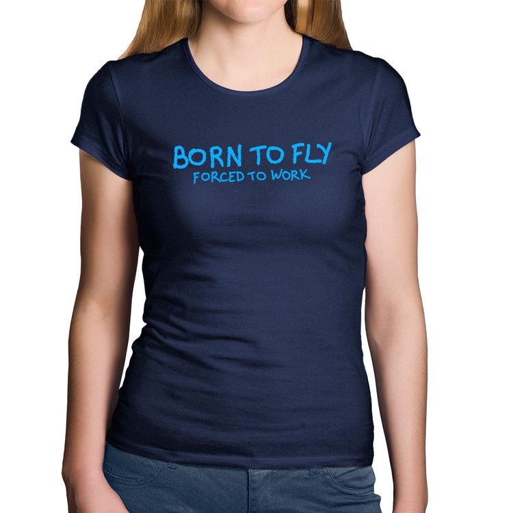 Baby Look Algodão Born to fly - Forced to work - Marinho