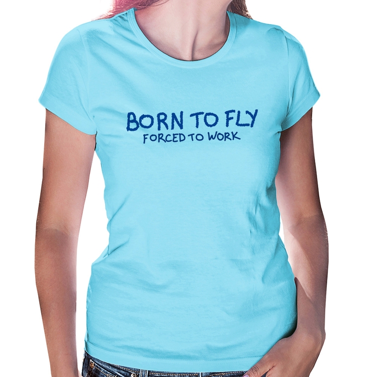 Baby Look Born to fly - Forced to work - Azul Bebê