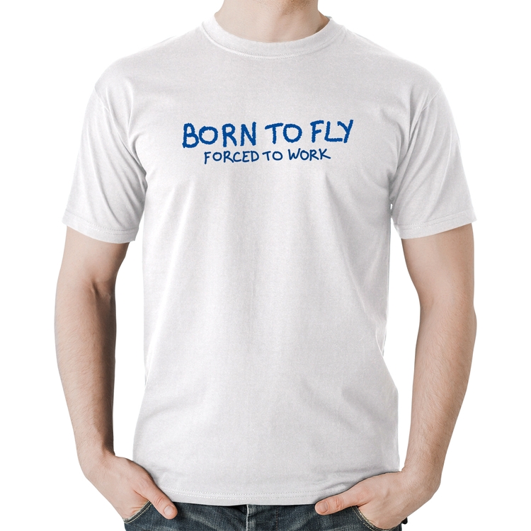 Camiseta Algodão Born to fly - Forced to work - Branca