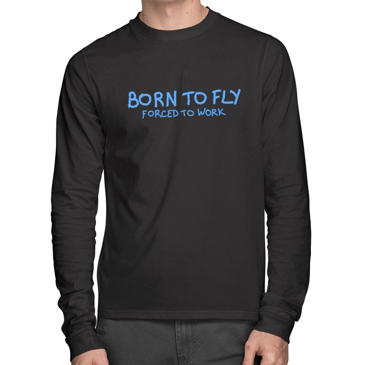 Camiseta Algodão Born to fly - Forced to work Manga Longa