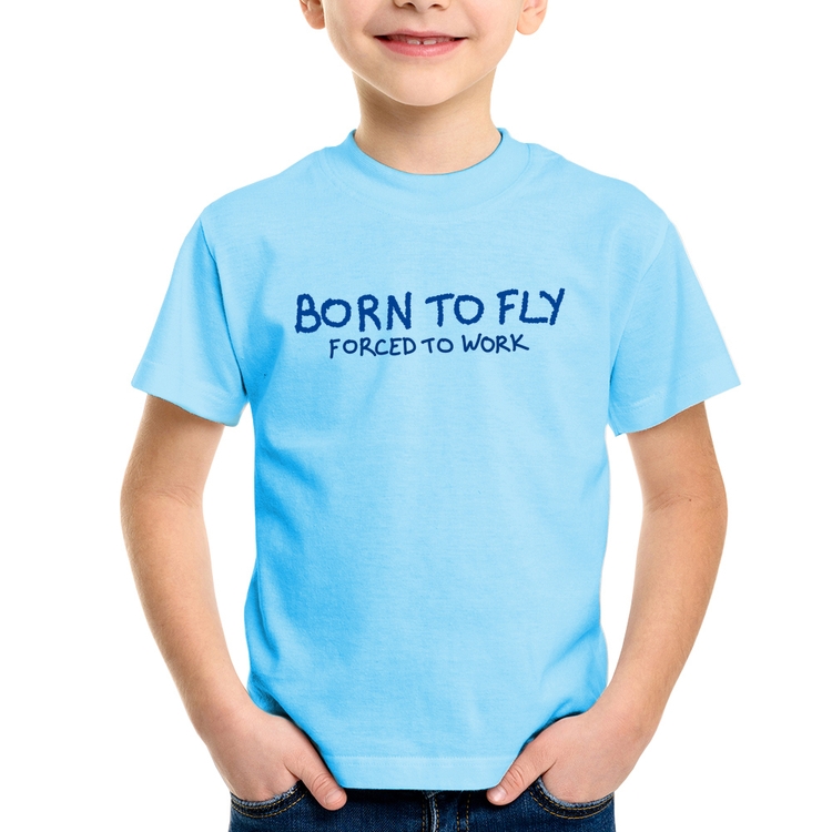 Camiseta Infantil Born to fly - Forced to work - Azul Bebê
