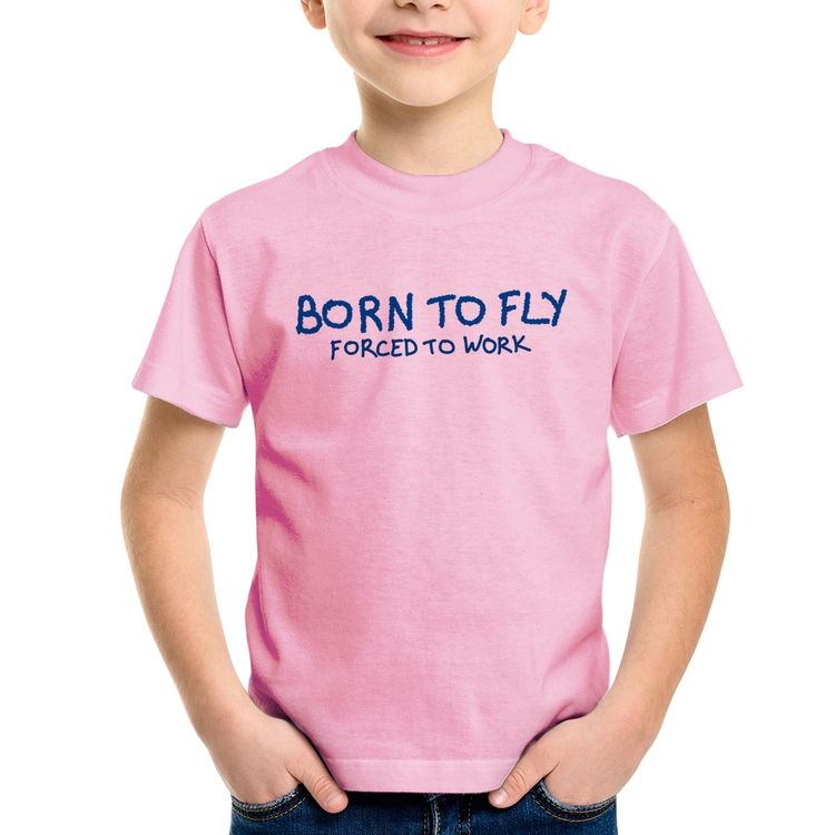 Camiseta Infantil Born to fly - Forced to work - Rosa Bebê