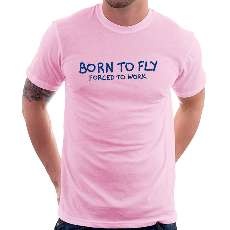 Camiseta Born to fly - Forced to work - Rosa Bebê