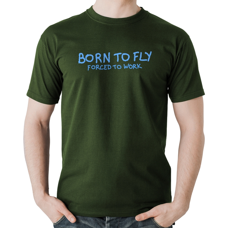 Camiseta Algodão Born to fly - Forced to work - Musgo