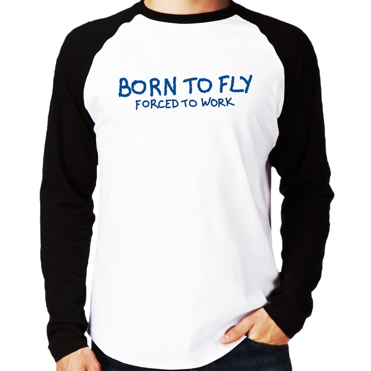 Camiseta Raglan Born to fly - Forced to work Manga Longa