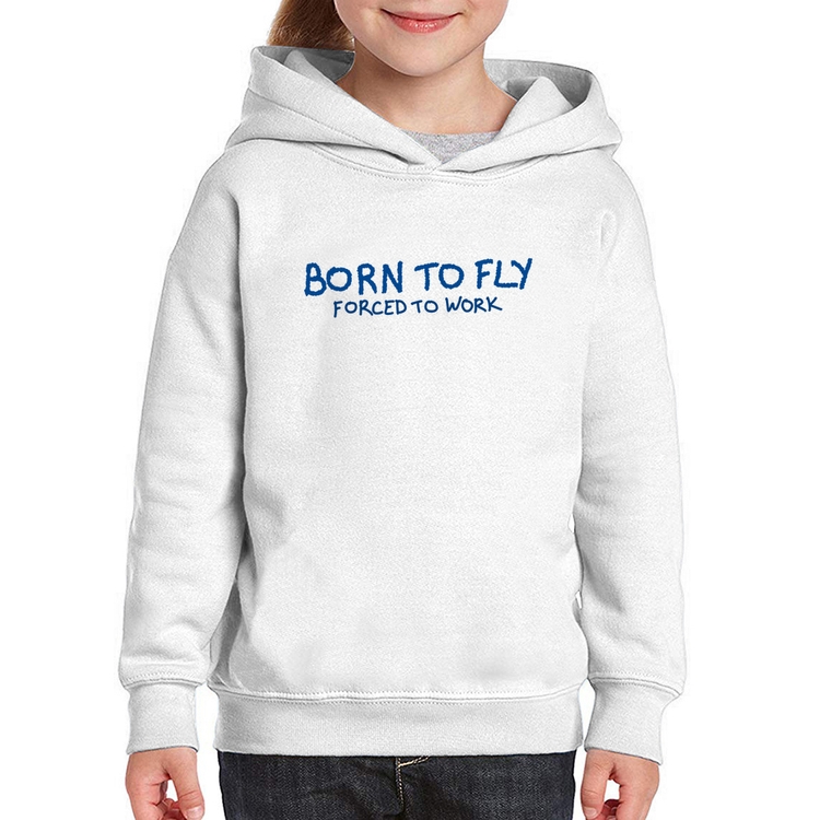 Moletom Infantil Born to fly - Forced to work