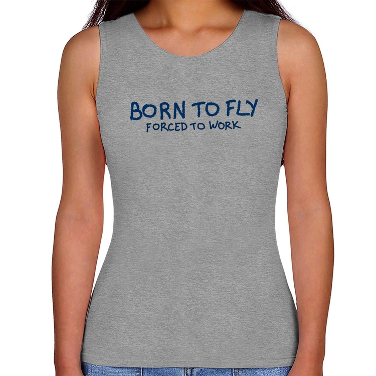 Regata Feminina Born to fly - Forced to work - Cinza