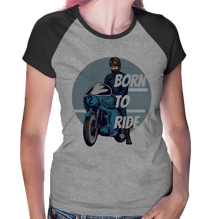 Baby Look Raglan Born To Ride - Cinza/Preto
