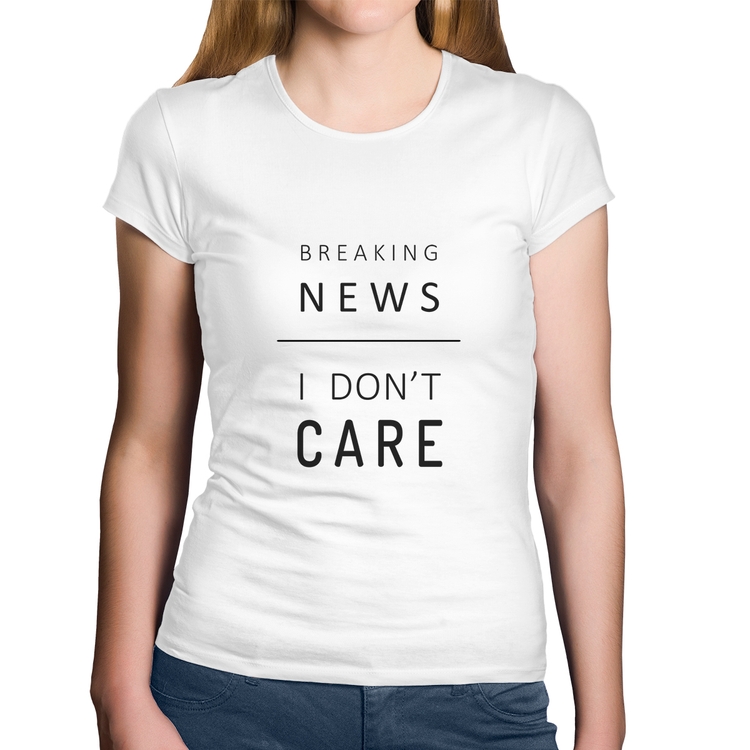 Baby Look Algodão Breaking news: I don't care - Branca