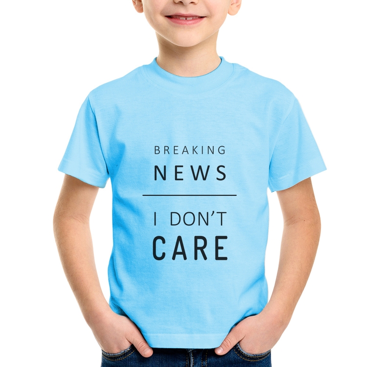 Camiseta Infantil Breaking news: I don't care - Azul Bebê