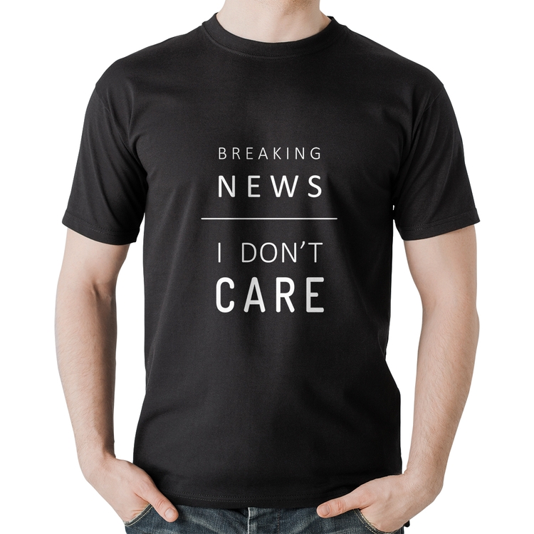 Camiseta Algodão Breaking news: I don't care