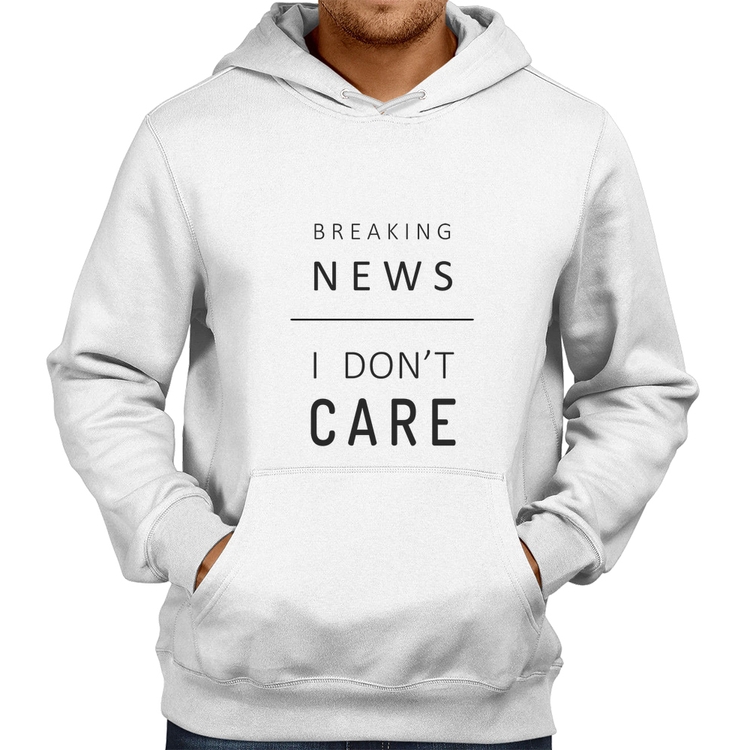 Moletom Breaking news: I don't care - Branco