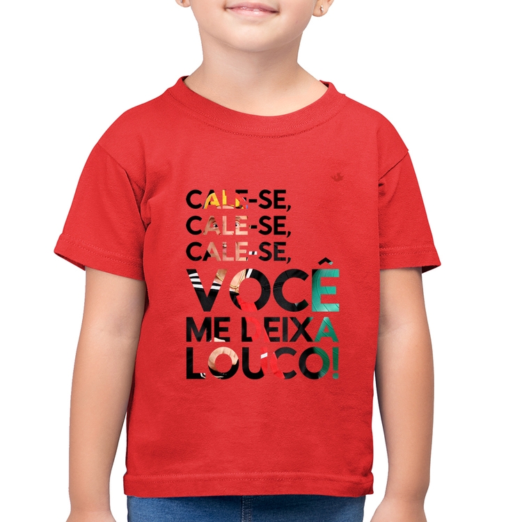 Camiseta Algodão Infantil Cale-se, você me deixa louco! - Vermelha