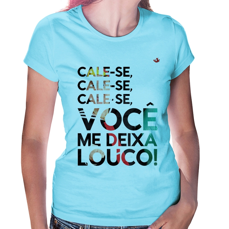 Baby Look Cale-se, você me deixa louco! - Azul Bebê