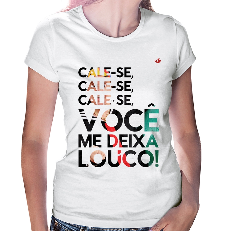 Baby Look Cale-se, você me deixa louco!
