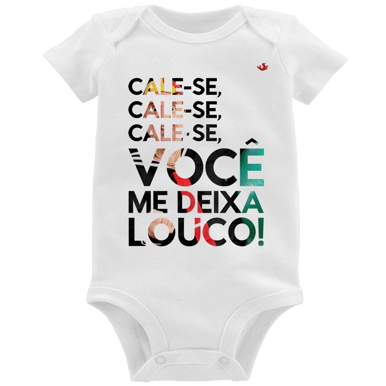 Body Bebê Cale-se, você me deixa louco!
