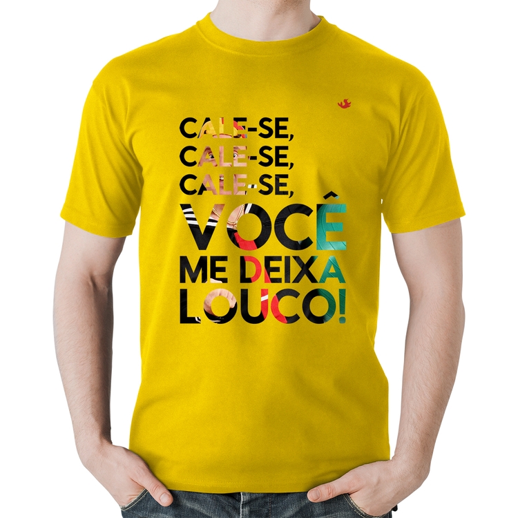 Camiseta Algodão Cale-se, você me deixa louco! - Amarela
