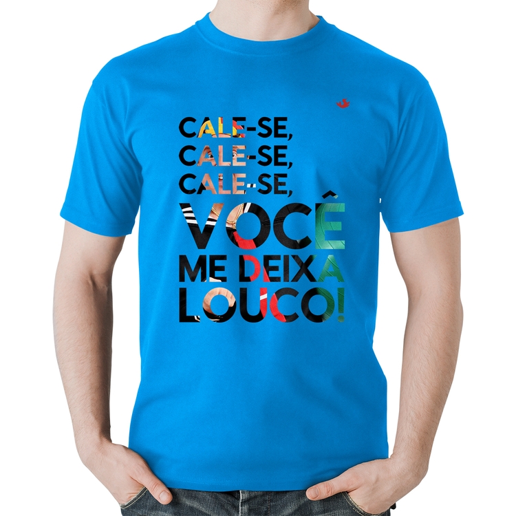 Camiseta Algodão Cale-se, você me deixa louco! - Azul