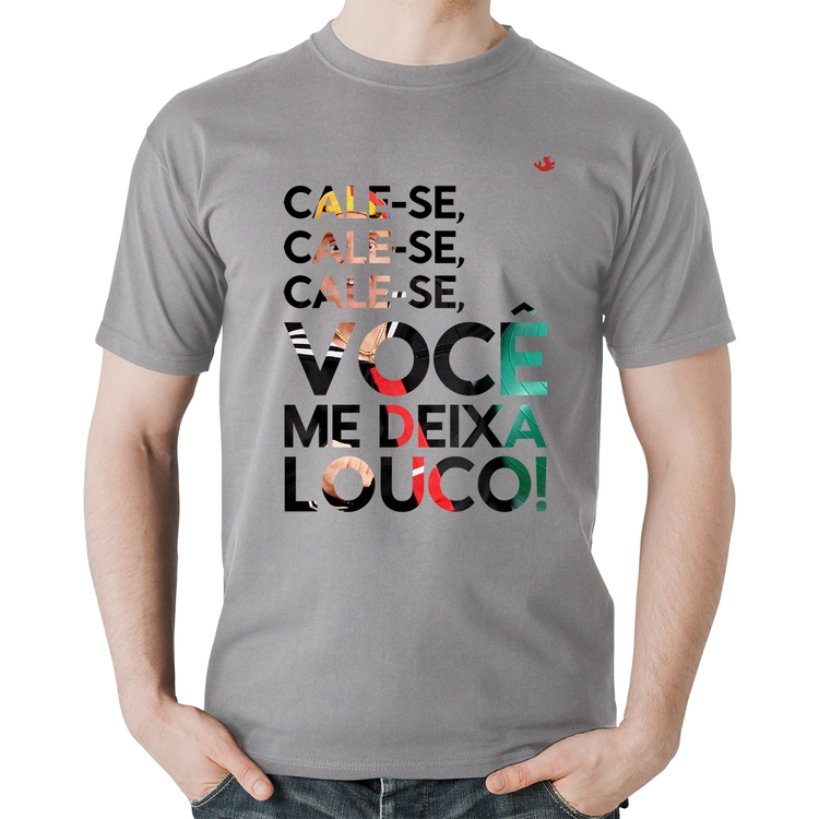 Camiseta Algodão Cale-se, você me deixa louco! - Cinza