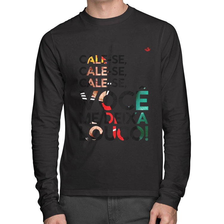 Camiseta Algodão Cale-se, você me deixa louco! Manga Longa