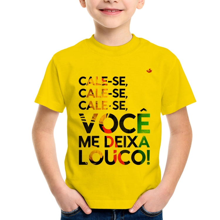 Camiseta Infantil Cale-se, você me deixa louco! - Amarela