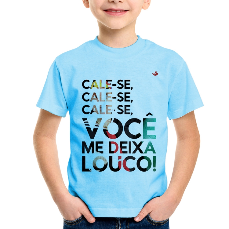 Camiseta Infantil Cale-se, você me deixa louco! - Azul Bebê