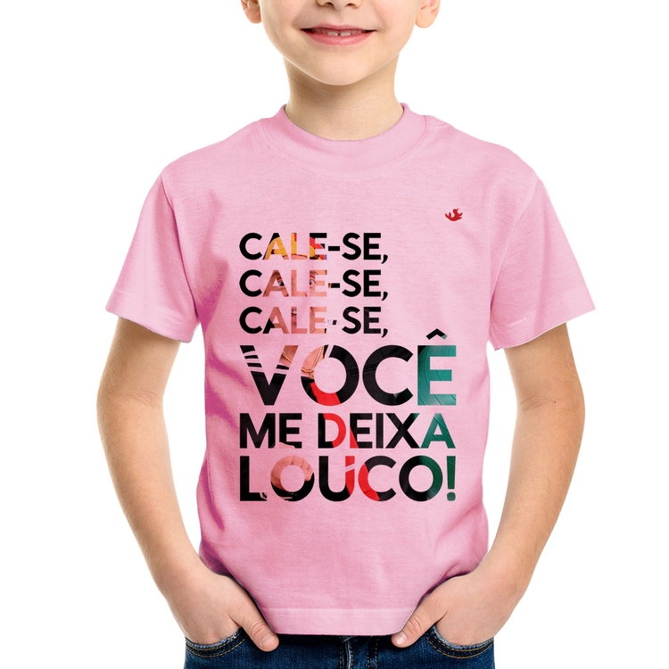 Camiseta Infantil Cale-se, você me deixa louco! - Rosa Bebê