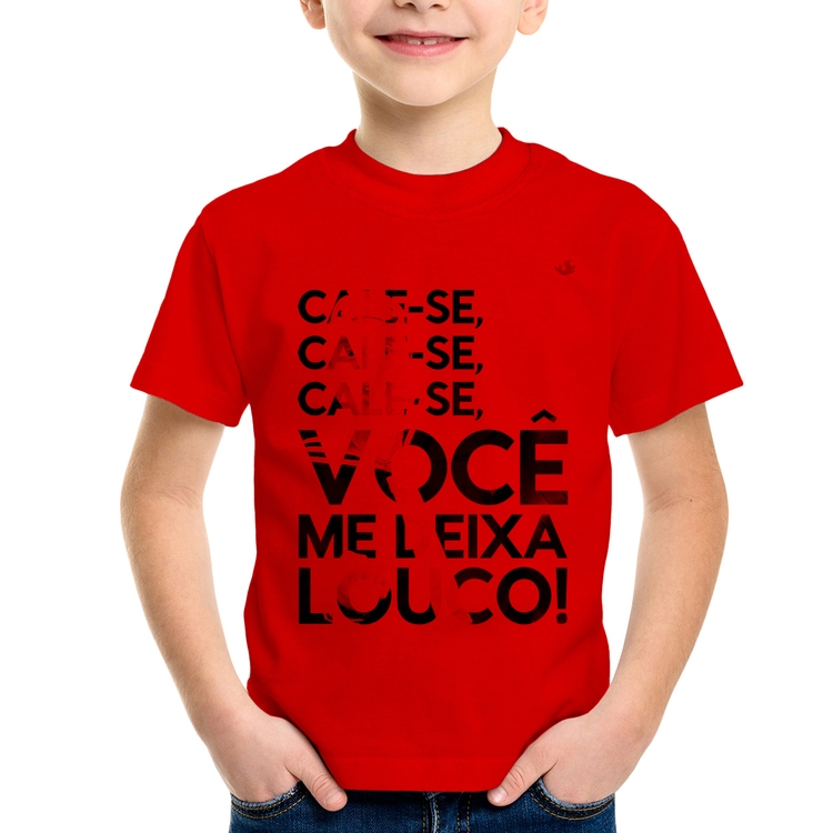 Camiseta Infantil Cale-se, você me deixa louco! - Vermelha