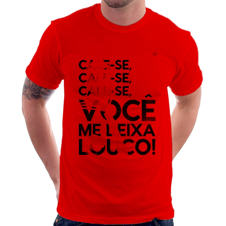 Camiseta Cale-se, você me deixa louco! - Vermelha