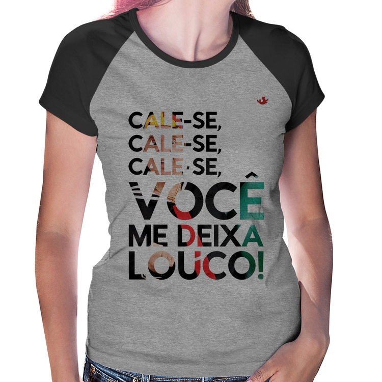 Baby Look Raglan Cale-se, você me deixa louco! - Cinza/Preto