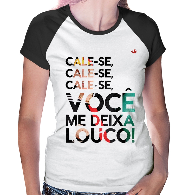 Baby Look Raglan Cale-se, você me deixa louco!